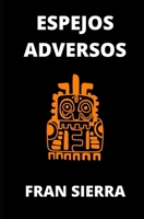 Espejos adversos: Poemas viscerales y vanguardistas (Poemas abstractos de Fran Sierra) B0952WF64Z Book Cover