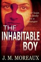 The Inhabitable Boy: Never Loan Your Body to a Stranger 152198851X Book Cover