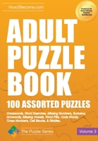 Adult Puzzle Book 100 Assorted Puzzles: Crosswords, Word Searches, Missing Numbers, Sudokus, Arrowords, Missing Vowels, Word Fills, Code Words, Cross Numbers, Cell Blocks & Riddles 1912370271 Book Cover