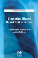Narrating Illness - Krankheit Erzaehlen: Tuberkulose in Literatur Und Medizin 3902803169 Book Cover