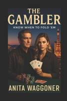 The Gambler: Know When to Walk Away B0CFDDK88X Book Cover