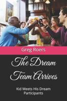The Dream Team Arrives: Kid Meets His Dream Participants B0G1JTC164 Book Cover
