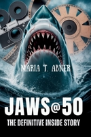 JAWS @ 50 THE DEFINITIVE INSIDE STORY: The Making, Madness, and Enduring Mystery of Steven Spielberg’s Cinema Classic B0FKMYL95T Book Cover