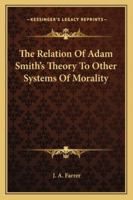 The Relation Of Adam Smith's Theory To Other Systems Of Morality 1425346618 Book Cover