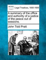 A summary of the office and authority of a justice of the peace out of sessions. 1240030819 Book Cover