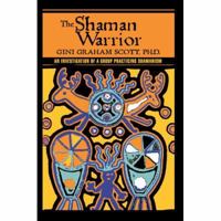 The Shaman Warrior: An Investigation of a Group Practicing Shamanism 0941404676 Book Cover