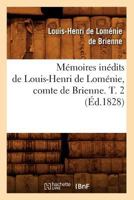 Ma(c)Moires Ina(c)Dits de Louis-Henri de Loma(c)Nie, Comte de Brienne. T. 2 (A0/00d.1828) 201275113X Book Cover