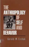 The Anthropology of Self and Behavior 0813517621 Book Cover