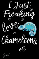 I Just Freaking Love Chameleons Ok Journal: 110 Blank Lined Pages - 6" x 9" Notebook With Cute Chameleon Print On The Cover 1673391516 Book Cover