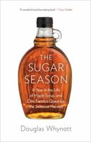 The Sugar Season: A Year in the Life of Maple Syrup, and One Family's Quest for the Sweetest Harvest 0306822040 Book Cover
