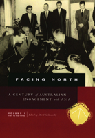 A Century of Australian Engagement with Asia: 1901 to the 1970s (Facing North, Volume I) 0522850081 Book Cover