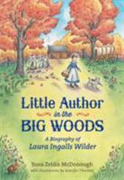 Little Author in the Big Woods: A Biography of Laura Ingalls Wilder 1250073421 Book Cover