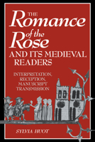 The Romance of the Rose and its Medieval Readers: Interpretation, Reception, Manuscript Transmission 0521039312 Book Cover