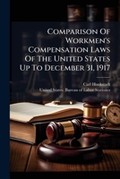 Comparison Of Workmen's Compensation Laws Of The United States Up To December 31, 1917 124541013X Book Cover