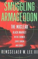 Smuggling Armageddon: The Nuclear Black Market in the Former Soviet Union and Europe 0312211562 Book Cover