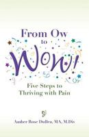 From Ow to Wow!: Five Steps to Thriving with Pain 0997921706 Book Cover