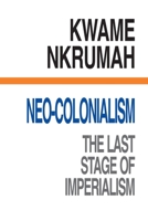 Neo-Colonialism: The Last Stage of Imperialism 147172994X Book Cover