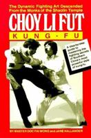 Choy Li Fut Kung-fu: The Dynamic Fighting Art Descended from the Monks of the Shaolin Temple (Unique Literary Books of the World) 0865680620 Book Cover