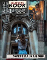 Sweet Balkan Girl Photo Book: Collection Of Captivating Portraits Showcasing Beautiful Balkan Women For All Enthusiasts B0DQCBK362 Book Cover