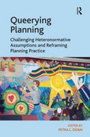 Queerying Planning: Challenging Heteronormative Assumptions and Reframing Planning Practice 140942815X Book Cover