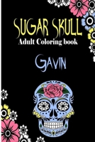Gavin Sugar Skull , Adult Coloring Book: Dia De Los Muertos Gifts for Men and Women, Stress Relieving Skull Designs for Relaxation. 25 designs , 52 pages, matte cover, size 6 x9 inh.) B08KX4X425 Book Cover