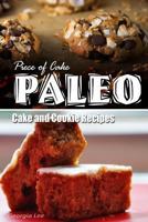 Piece of Cake Paleo - Cake and Cookie Recipes 149364033X Book Cover