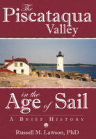 The Piscataqua Valley in the Age of Sail:: A Brief History 1596292199 Book Cover