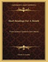 Short Readings For A Month: From General Gordon's Own Words 1432692135 Book Cover