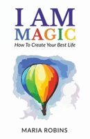 I Am Magic: How To Create Your Best Life (I Am, #1) 0473381923 Book Cover