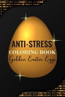 Anti-Stress Coloring Book Golden Easter Eggs: Anti-Stress Art Therapy for Busy People. The Mindfulness Coloring For Adults Sacred Geometry Design Mandala Easter Egg B0842M9QCL Book Cover