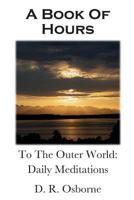 A Book of Hours: To the Outer World, Daily Meditations 0986057428 Book Cover