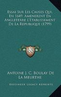 Essai Sur Les Causes Qui, En 1649, Amenerent En Angleterre L'Etablissement De La Republique (1799) 1104743248 Book Cover