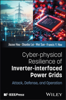 Cyber-Physical Resilience of Inverter-Interfaced Power Grids: Attack, Defense, and Operation 1394397186 Book Cover