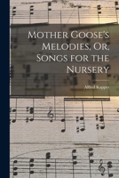 Mother Goose's Melodies, Or, Songs for the Nursery 1019112581 Book Cover