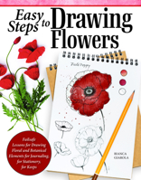 Easy Steps to Drawing Flowers: Failsafe Lessons for Drawing Floral and Botanical Elements for Journaling, for Stationary, for Keepsakes (Design Originals) Beginner-Friendly Instructions and Photos 1497206685 Book Cover