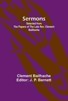 Sermons: Selected from the Papers of the Late Rev. Clement Bailhache 9357924159 Book Cover