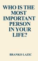 WHO IS THE MOST IMPORTANT PERSON IN YOUR LIFE?: HOW TO BUILD UNBREAKABLE HEALTH, CONFIDENCE, AND POWERFUL LIFE B0GXQPCP75 Book Cover
