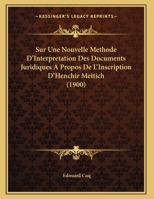 Sur Une Nouvelle Methode D'Interpretation Des Documents Juridiques A Propos De L'Inscription D'Henchir Mettich (1900) 2019237474 Book Cover