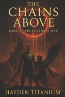 The Chains Above: Book I Of The Covenant War (The Covenant War Trilogy) B0FQ53XBKH Book Cover