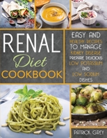 Renal Diet Cookbook: Healthy Recipes to Manage Kidney Disease. Prepare Delicious Low Potassium and Low Sodium Dishes 1801238499 Book Cover