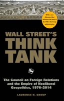 Wall Street's Think Tank: The Council on Foreign Relations and the Empire of Neoliberal Geopolitics, 1976-2014 1583675515 Book Cover