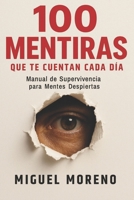 100 Mentiras Que Te Cuentan Cada Día: Manual de Supervivencia para Mentes Despiertas (Spanish Edition) B0FL11T7XR Book Cover