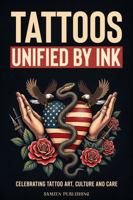 Tattoos - Unified By Ink: Celebrating Tattoo Art, Culture and Care B0FFJD3RXS Book Cover
