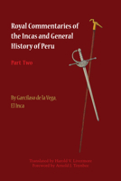Royal Commentaries of the Incas and General History of Peru, Part Two 1477300007 Book Cover