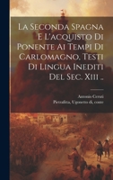 La Seconda Spagna E L'acquisto Di Ponente Ai Tempi Di Carlomagno, Testi Di Lingua Inediti Del Sec. Xiii .. 1020994576 Book Cover