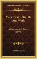 Mark Twain; his life and work. A biographical sketch 0548627657 Book Cover