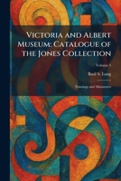 Victoria and Albert Museum: Catalogue of the Jones Collection: Paintings and Miniatures 1025383559 Book Cover