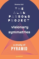 The Alan Parsons Project—Visionary Symmetries: A Study of Pyramid B0GM5JJ2C3 Book Cover