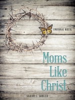Moms Like Christ : Emotional Wreck 1973679159 Book Cover
