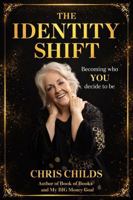 THE IDENTITY SHIFT: Becoming who YOU decide to be! 1764573609 Book Cover